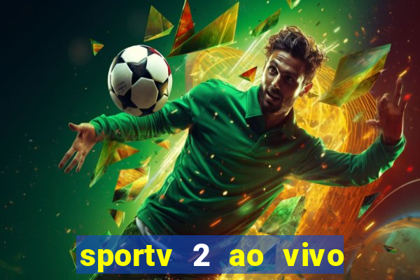 sportv 2 ao vivo futebol play hd